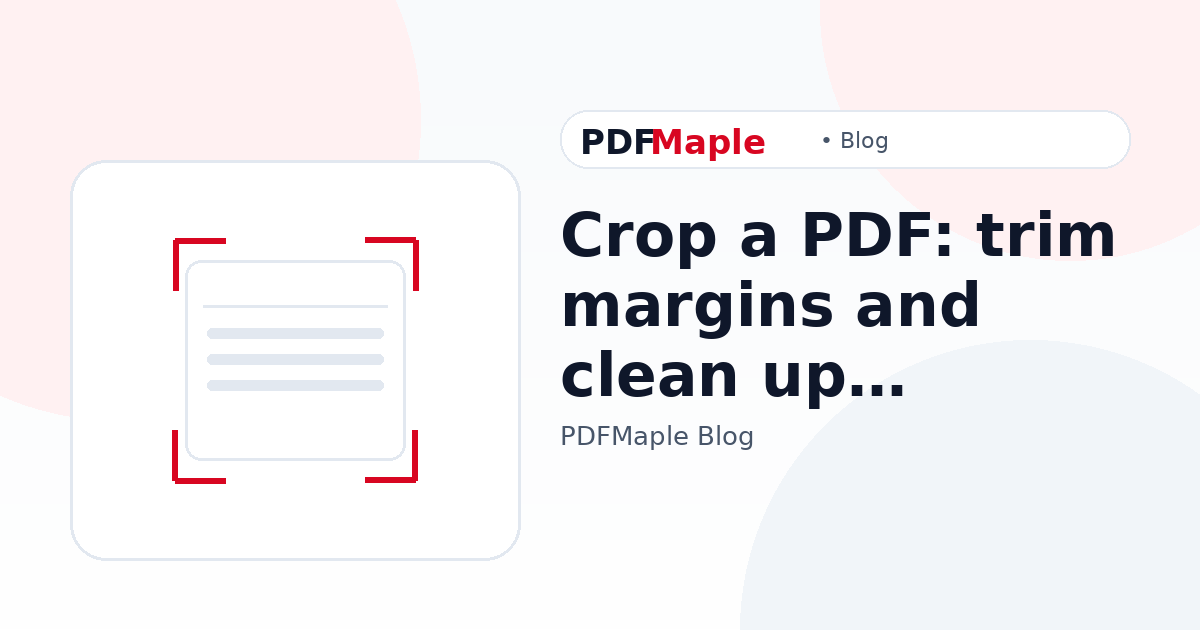 Crop a PDF: trim margins and clean up scanned documents — PDFMaple blog cover